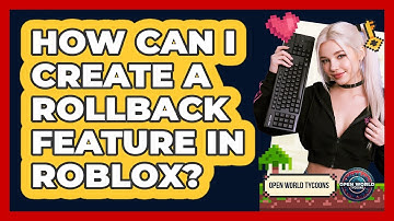 How Can I Create A Rollback Feature In Roblox? - Open World Tycoons