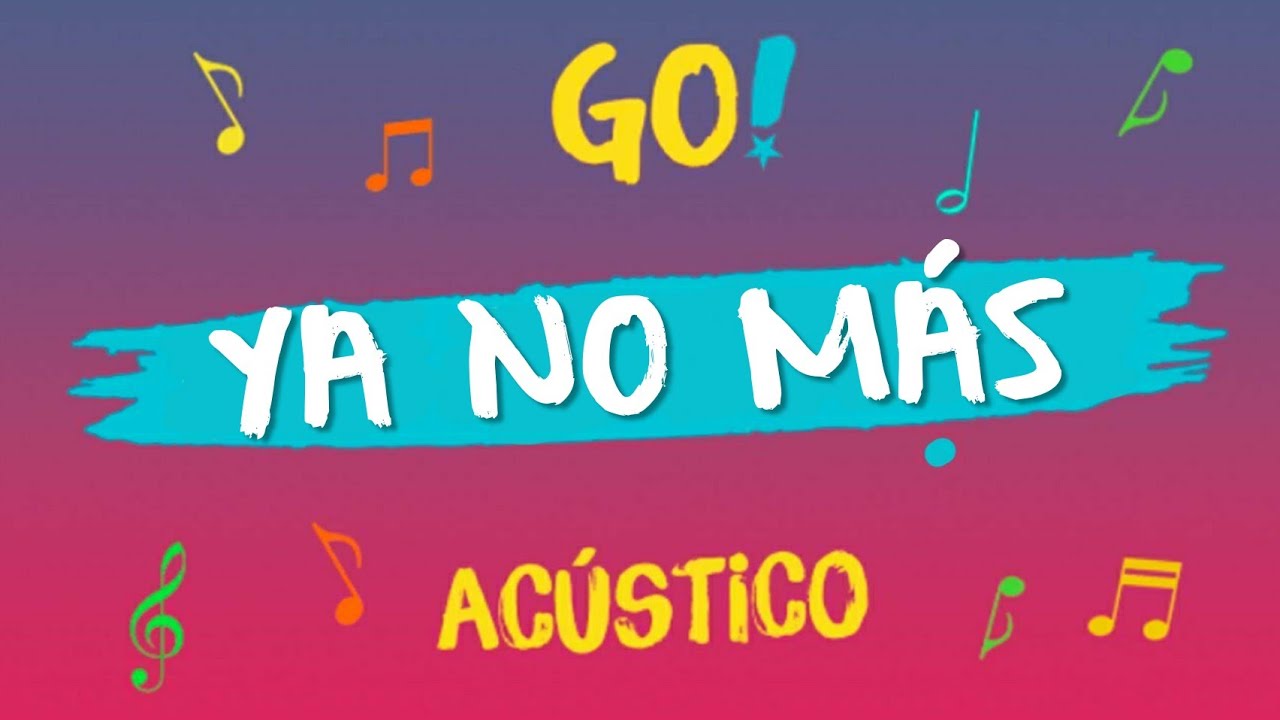 Go Vive A Tu Manera Ya No Mas Go! Vive A Tu Manera - Ya No Más (Acústico) - YouTube
