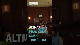 Altman phản công Musk trước tòa