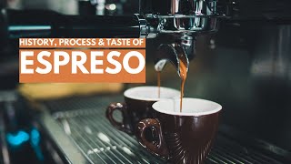ESPRESSO: History, Process& Taste