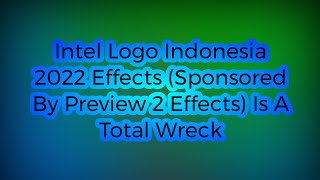 Intel Logo Indonesia 2022 Effects Sponsored By Preview 2 Effects Is A Total Wreck