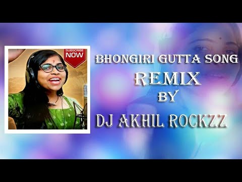 BHONAGIRI GUTTA SONG  REMIX BY  DJ AKHIL ROCKZZ