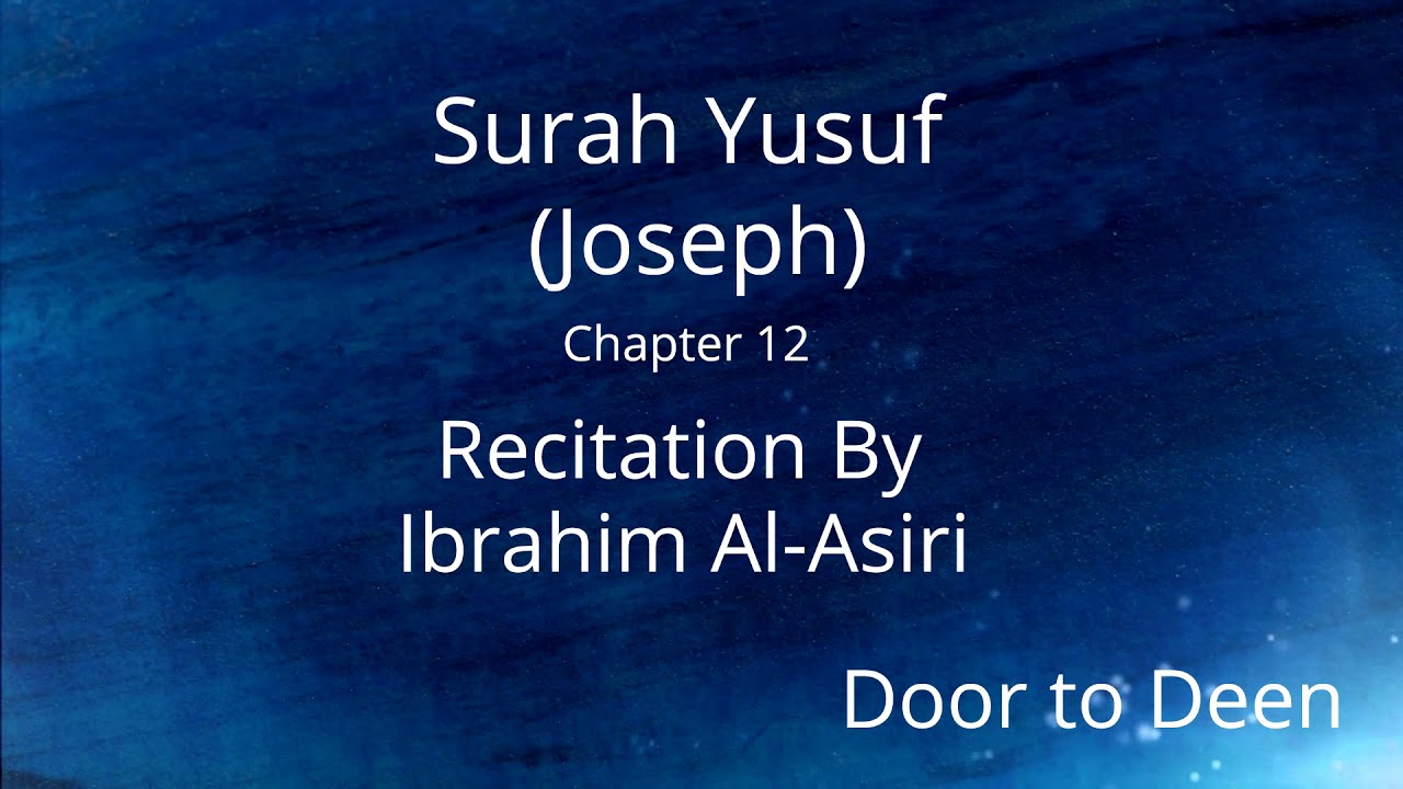 Surah Yusuf (Joseph) Ibrahim Al-Asiri Quran Recitation