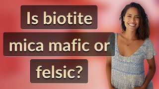 Is biotite mica mafic or felsic?