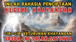 TERJAWAB‼️ASAL USUL NEGERI KHAYANGAN, SOSOK INI KETURUNAN KHAYANGAN, SEPERTI INI CIRI-CIRINYA