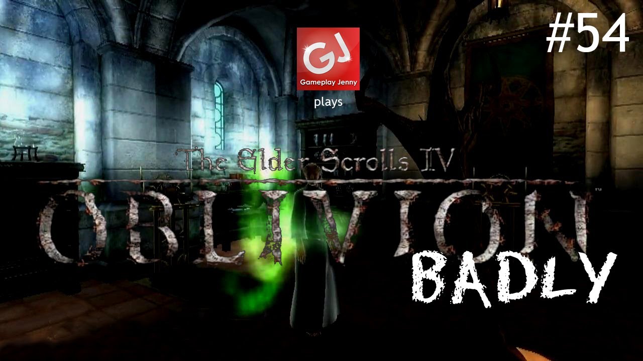 Let's Play The Elder Scrolls IV: Oblivion (Badly): Episode 54: Corpsin...