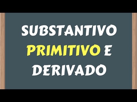 📌SUBSTANTIVOS PRIMITIVOS E DERIVADOS [BÁSICO] [Prof. Alda]