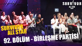 Survivor All Star 2024 92. Bölüm | Birleşme Partisi @SurvivorTurkiye