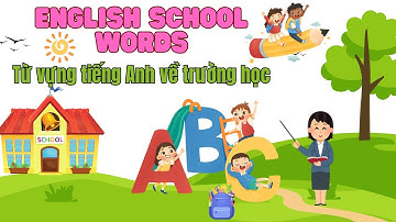 Từ Vựng Tiếng Anh Về Trường Học Dễ Nhớ Cho Bé | School Vocabulary for Kids