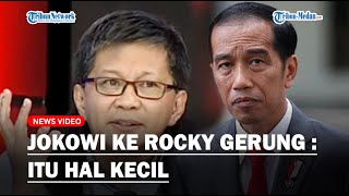 Hina Tolol, Presiden Jokowi Respon Ucapan Rocky Gerung : Itu Hal Kecil