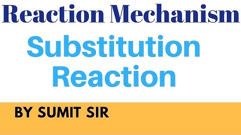 Substitution Reaction || Reaction Mechanism || Sumit Sir Classes