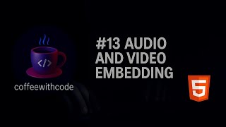 #13 HTML Audio &amp; Video Embedding Tutorial | English to Hindi Explanation | Web Development Course