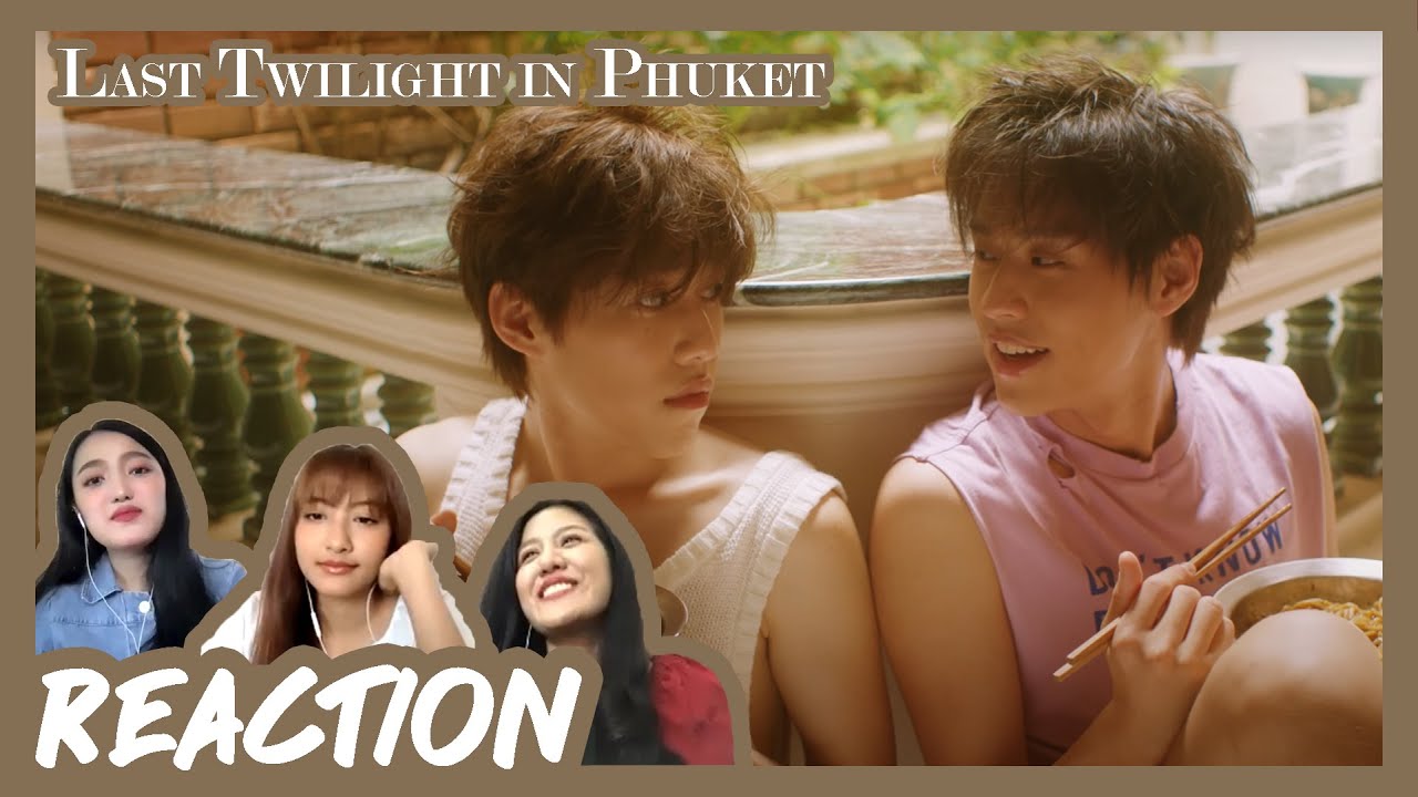 [ REACTION ] Last Twilight in Phuket (แปลรักฉันด้วยใจเธอ Side Story) l BKPP #เพื่อนรีแอค
