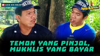 TEMON YANG PINJOL, MUKHLIS YANG BAYAR - ABDEL DAN TEMON