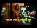 Psychic Spies: Secret Weapon of the Cold War