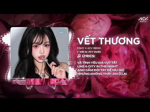 Vết Thương Remix (Hot Tóp Tóp) | fishy - Và Tình Yêu Kia Vụt Tắt Like A City In The Night ♫