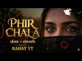Phir chala new song 🥀🥀🌹slow &amp;reverb music 