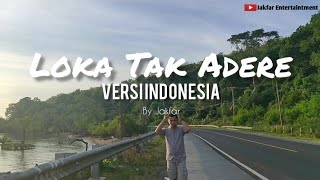 LOKA TAK ADERE VERSI INDONESIA By Jakfar