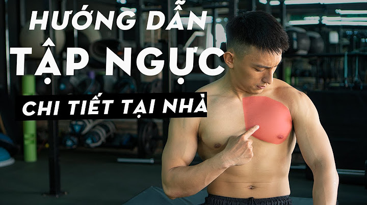 Hướng dẫn tập cơ ngực tại nhà