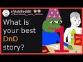 What is your best DnD story? Part 1 (r/AskReddit)
