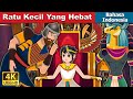 Ratu Kecil Yang Hebat | The Great Little Queen in Indonesia | Dongeng Bahasa Indonesia