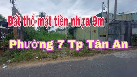 Tập 2: Đất thổ cư tiền đường nhựa 9m thuộc Phường 7 Tp Tân An Long An. Vào trung tâm Tp chỉ 2 phút