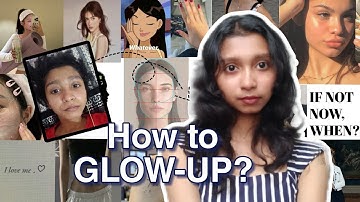 How to Glow-up? *Personal Experience* pt.1 