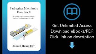 Packaging Machinery Handbook: The complete guide to automated packaging machinery including packagin