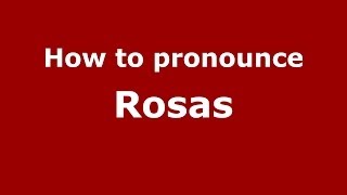 Information How to pronounce Rosas (Spain/Spanish) - PronounceNames.com Update