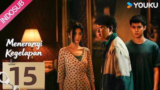 [INDO SUB] Menerangi Kegelapan (Light To The Night)  EP15 | Pan Yueming, Wang Hedi | YOUKU Indonesia