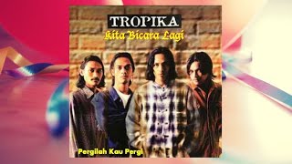 Download Lagu Pergilah Kau Pergi - Tropika (Official Audio) MP3