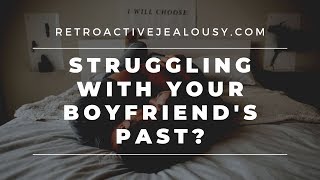Boyfriend's Past Bothers You? Here Are 3 Things to Keep in Mind | RetroactiveJealousy.com Net Worth
