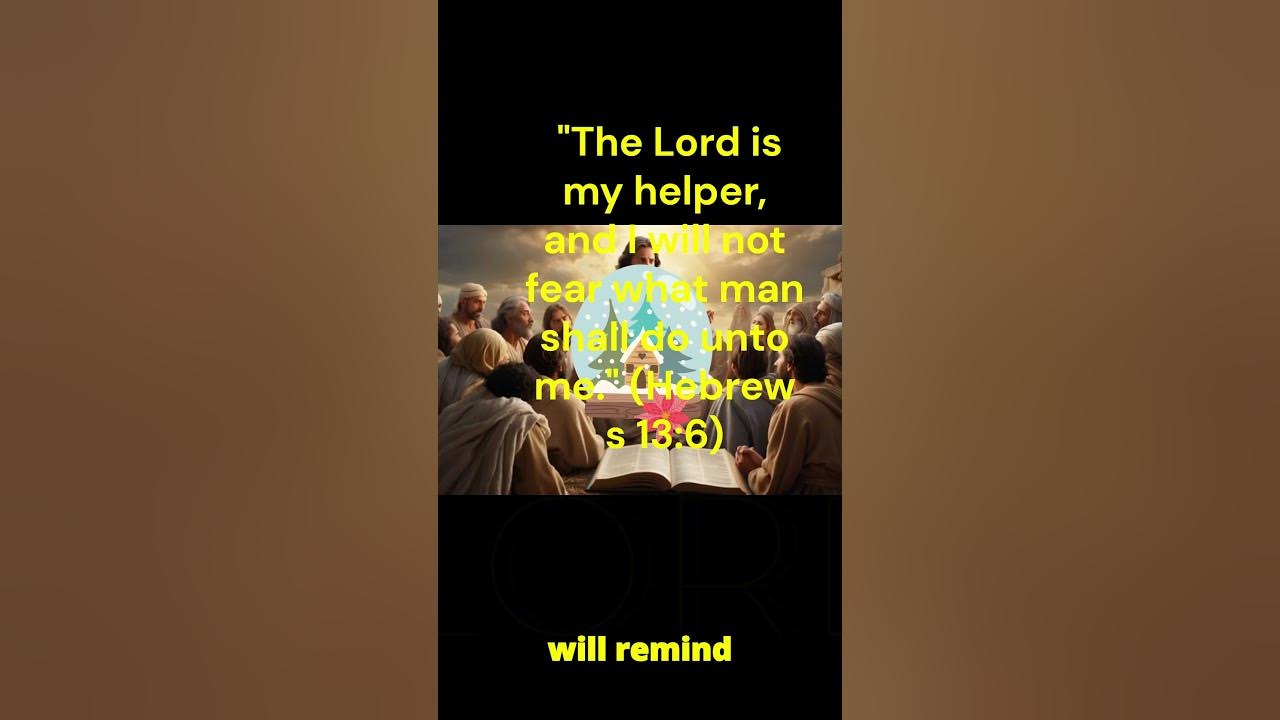 The Lord is my helper, I will not fear what man shall do unto me. Hebrews 13:6).#Jesus#Faith#Bible