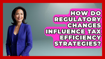 How Do Regulatory Changes Influence Tax Efficiency Strategies? | Wealth Advisor Success Hub News