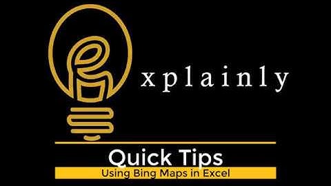 Explainly Quick Tip: Use Bing Maps in Excel