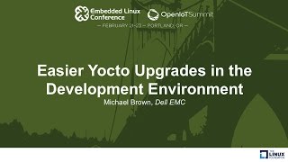 Easier Yocto Upgrades in the Development Environment - Michael Brown, Dell EMC screenshot 2