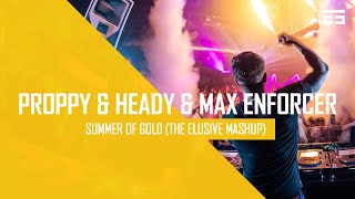 Proppy & Heady & Max Enforcer - Summer of Gold (The Elusive Mashup) Free Download