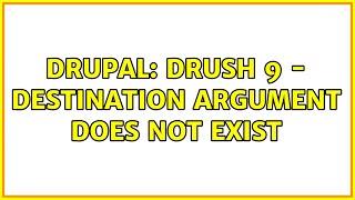 Drupal: Drush 9 - Destination Argument Does Not Exist (2 Solutions!!)