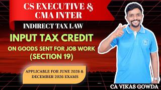 ITC on goods sent for Job Work | CS Executive &amp; CMA Inter | GST | Indirect Tax Regular Classes