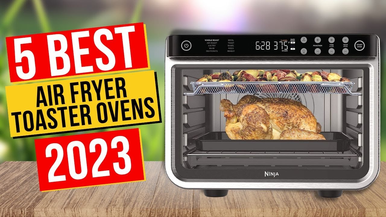 The Best Air Fryer Toaster Ovens of 2023