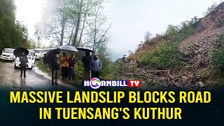 MASSIVE LANDSLIP BLOCKS ROAD IN TUENSANG'S KUTHUR