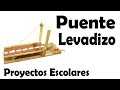 Proyectos Escolares | Cómo Hacer un PUENTE LEVADIZO