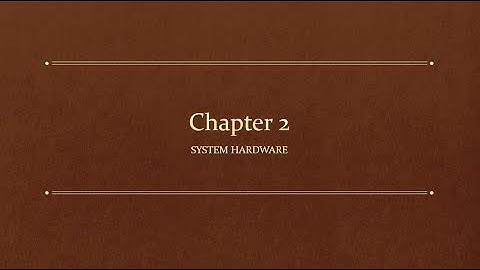 Chapter 2 - IT Fundamentals+ (FC0-U61) System Hardware