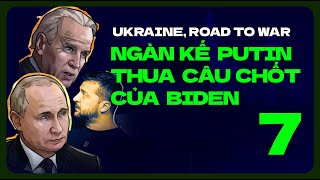 PHẦN 7: Ngàn kế Putin thua câu chốt của Biden | UKRAINE ROAD TO WAR | Cà Phê Bàn Thế Sự