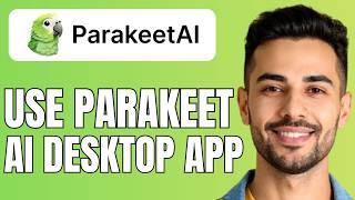 How To Use Parakeet Ai Desktop App screenshot 3