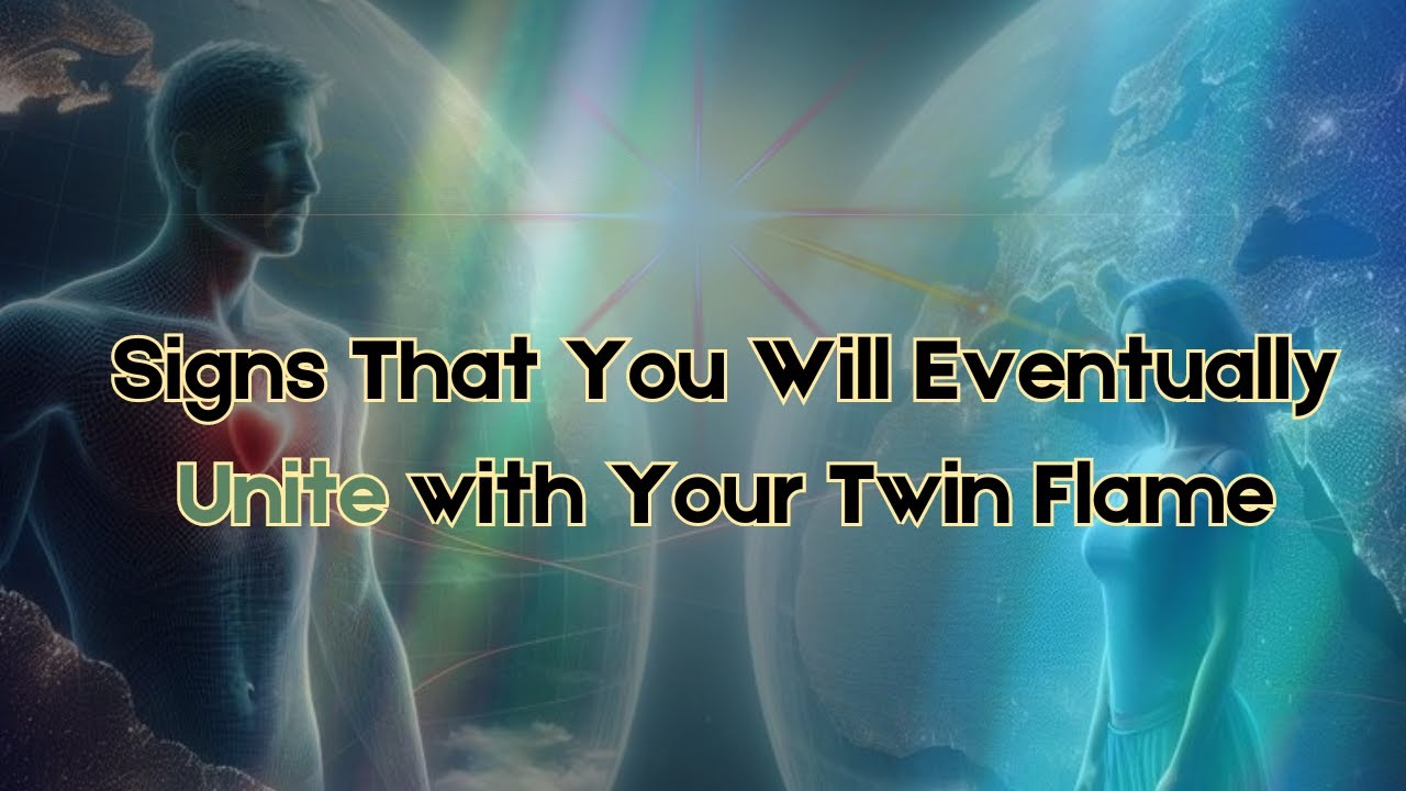 Signs That You Will Eventually Unite with Your Twin Flame - YouTube