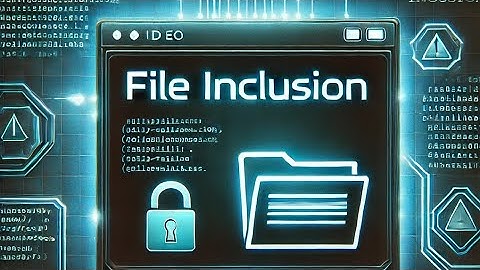"File Inclusion Vulnerabilities: Understanding LFI & RFI Exploits"