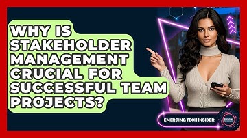 Why Is Stakeholder Management Crucial For Successful Team Projects? - Emerging Tech Insider