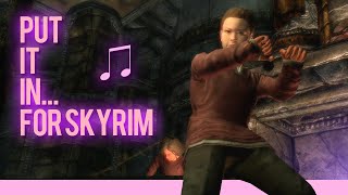 Put It In.. For Skyrim [EXTENDED]