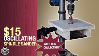 $15 Spindle Sander with Dust Collection - Woodworking on a Budget